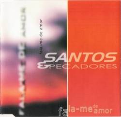 Santos e Pecadores : Fala-me de Amor